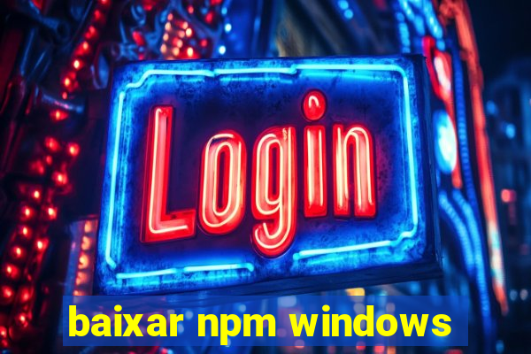 baixar npm windows